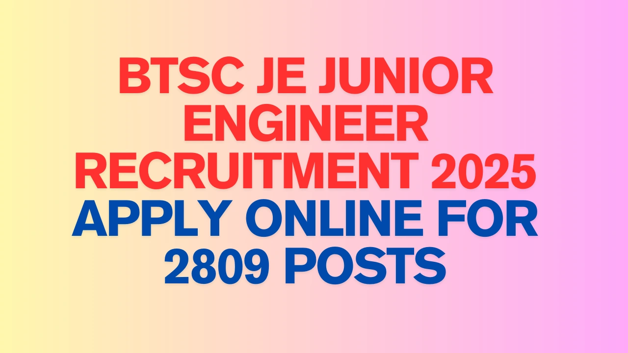 BTSC Junior Engineer Recruitment 2025 Notification PDF” “BTSC JE Vacancy 2025 Branch Wise” “BTSC JE Online Form 2025 Apply Link” “BTSC JE Civil Electrical Mechanical Posts”