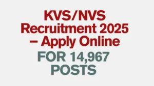 KVS NVS Recruitment 2025 Notification PDF” “KVS Teaching Vacancy 2025 Apply Online” “NVS Non-Teaching Posts 2025” “KVS/NVS Online Form 2025 Last Date”